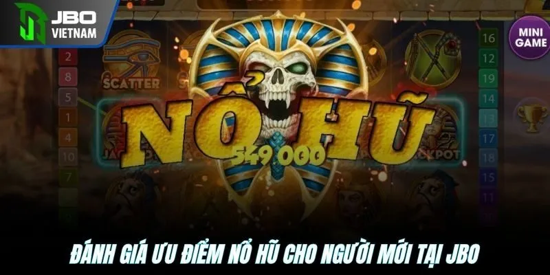 Đánh giá ưu điểm nổ hũ cho người mới tại JBO