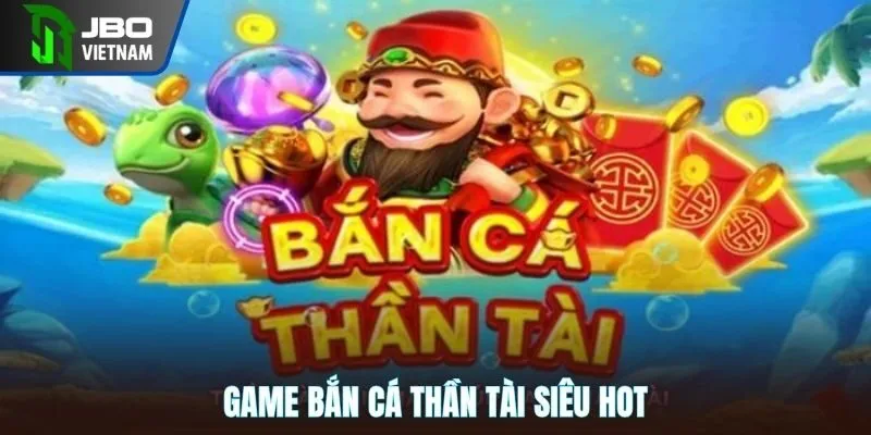 Game bắn cá thần tài siêu hot