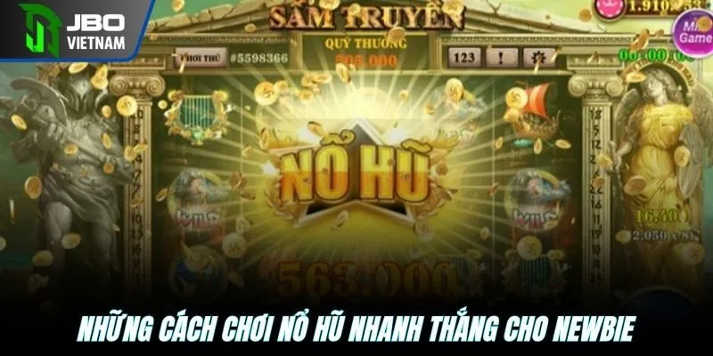 Những cách chơi nổ hũ nhanh thắng cho newbie